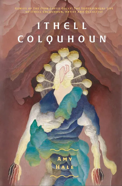 Ithell Colquhoun: Genius of the Fern Loved Gully - Paperback