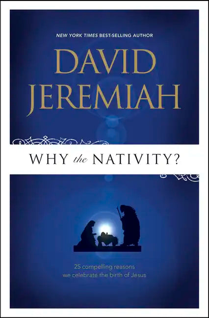 Why the Nativity?: 25 Compelling Reasons We Celebrate the Birth of Jesus - Paperback