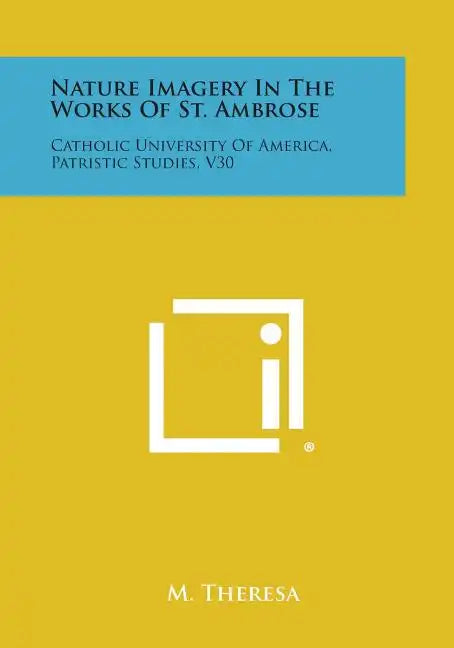 Nature Imagery in the Works of St. Ambrose: Catholic University of America, Patristic Studies, V30 - Paperback