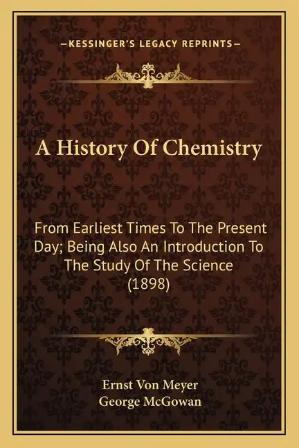 A History Of Chemistry: From Earliest Times To The Present Day; Being Also An Introduction To The Study Of The Science (1898) - Paperback
