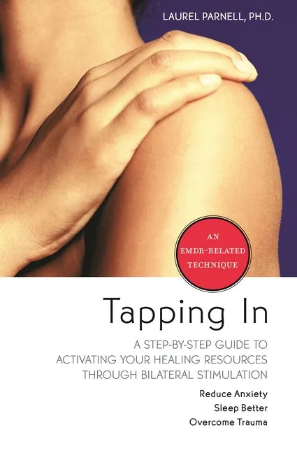 Tapping in: A Step-By-Step Guide to Activating Your Healing Resources Through Bilateral Stimulation - Paperback