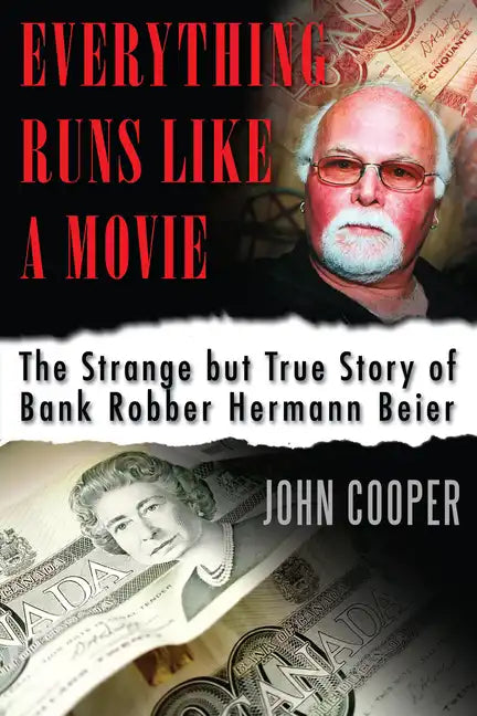 Everything Runs Like a Movie: The Strange But True Story of Bank Robber Hermann Beier - Paperback