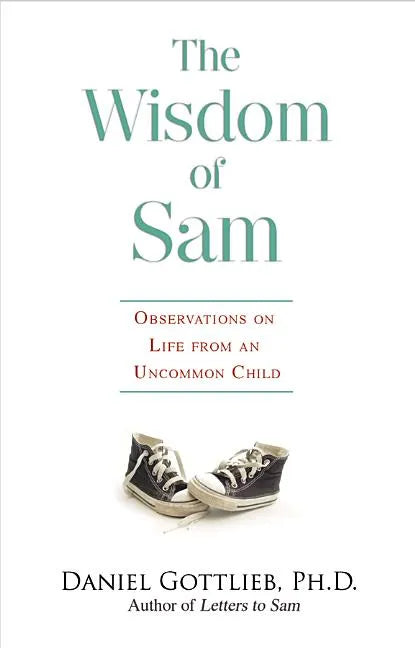 Wisdom of Sam: Observation on Life from an Uncommon Child - Paperback