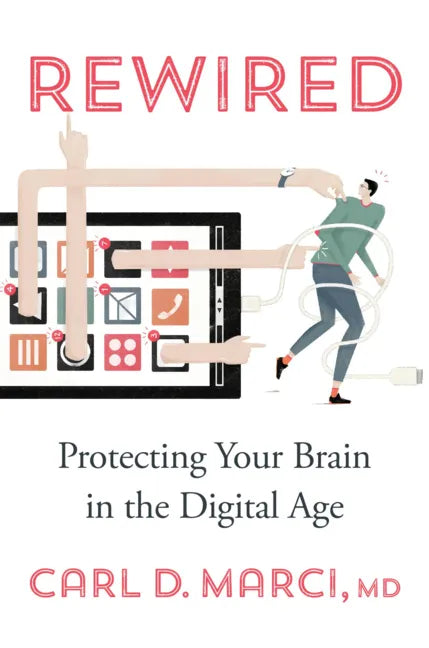 Rewired: Protecting Your Brain in the Digital Age - Hardcover