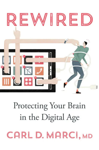 Rewired: Protecting Your Brain in the Digital Age - Hardcover