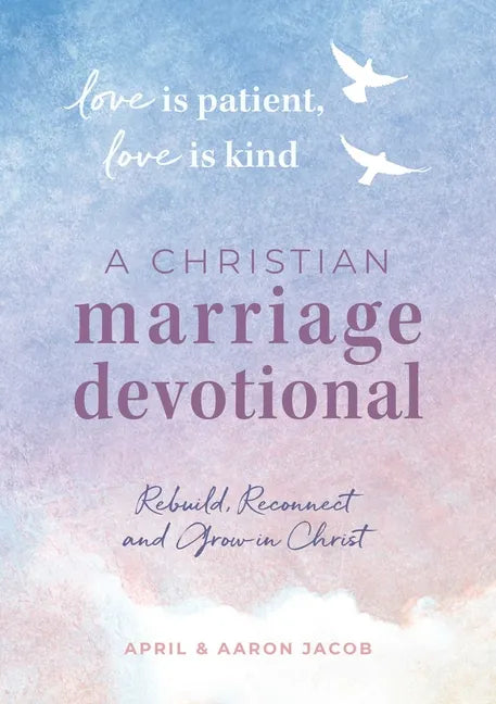 Love Is Patient, Love Is Kind: A Christian Marriage Devotional: Rebuild, Reconnect, and Grow in Christ - Paperback