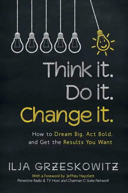 Think it. Do it. Change it.: How to Dream Big, Act Bold, and Get the Results You Want - Paperback