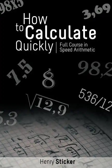 How to Calculate Quickly: Full Course in Speed Arithmetic - Paperback