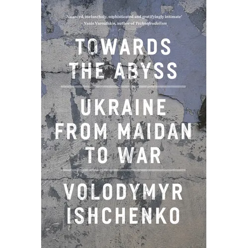 Towards the Abyss: Ukraine from Maidan to War - Paperback