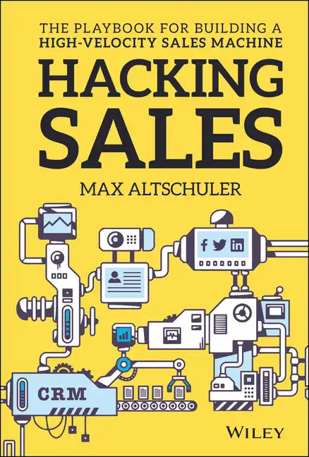Hacking Sales: The Playbook for Building a High-Velocity Sales Machine - Hardcover