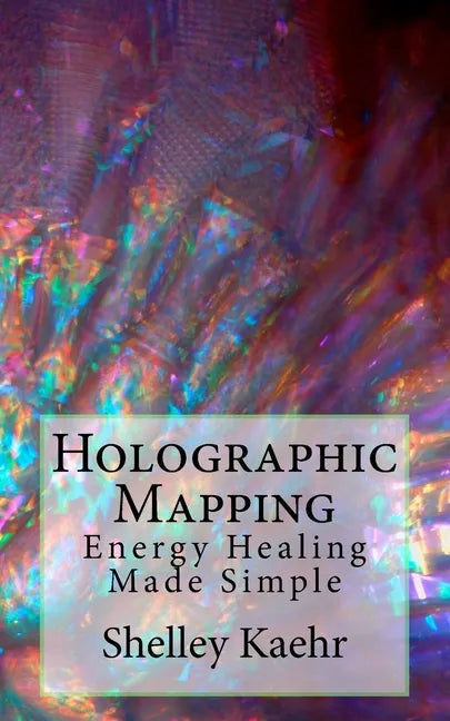 Holographic Mapping: Energy Healing Made Simple - Paperback