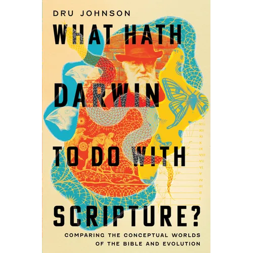 What Hath Darwin to Do with Scripture?: Comparing Conceptual Worlds of the Bible and Evolution - Paperback