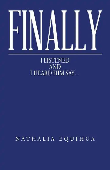 Finally I Listened and I Heard Him Say... - Paperback