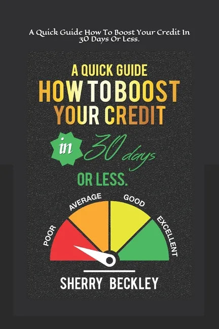 A Quick Guide On How To Boost Your Credit In 30 days Or Less. - Paperback