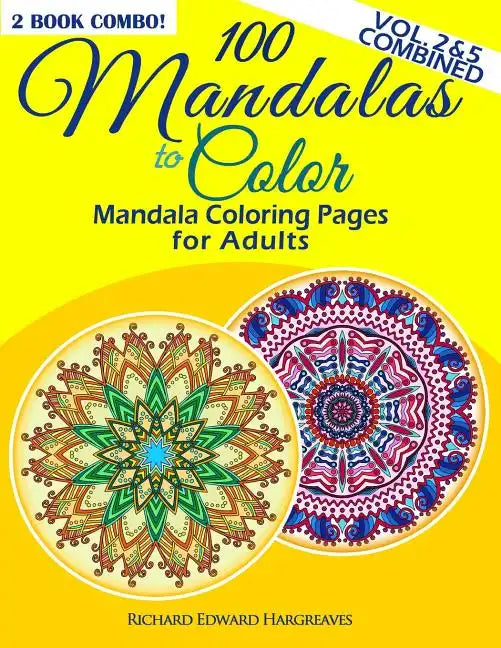 100 Mandalas To Color - Mandala Coloring Pages For Adults - Vol. 2 & 5 Combined: 2 Book Combo - Paperback
