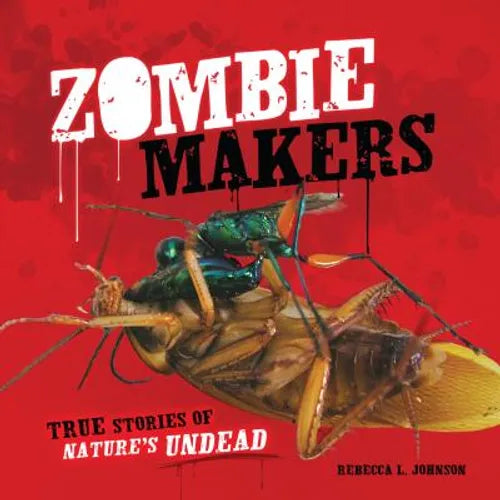 Zombie Makers: True Stories of Nature's Undead - Library Binding