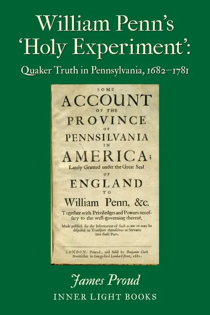William Penn's 'Holy Experiment': Quaker Truth in Pennsylvania, 1682-1781 - Paperback