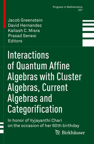 Interactions of Quantum Affine Algebras with Cluster Algebras, Current Algebras and Categorification: In Honor of Vyjayanthi Chari on the Occasion of - Paperback
