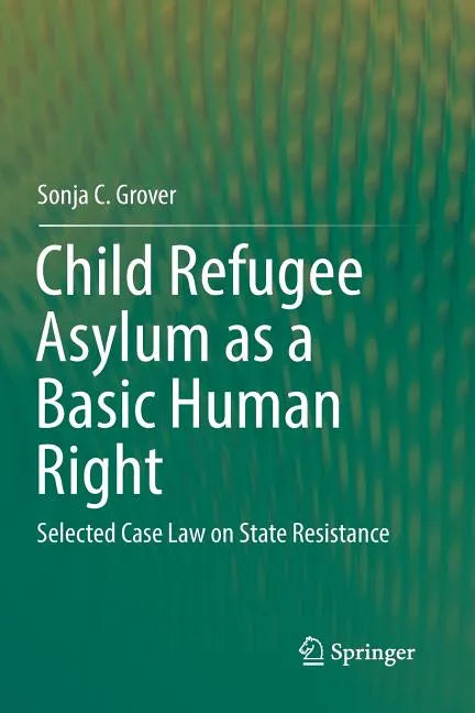 Child Refugee Asylum as a Basic Human Right: Selected Case Law on State Resistance - Paperback