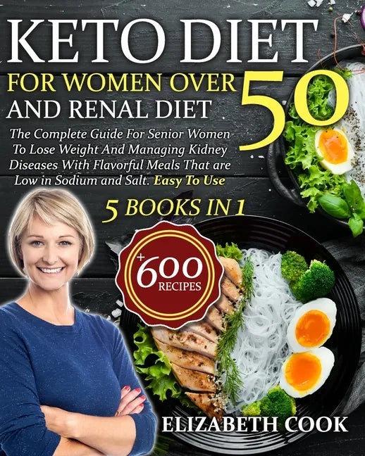 Keto Diet For Women Over 50 and Renal Diet: The Complete Guide For Senior Women To Lose Weight And Managing Kidney Diseases With Flavorful Meals That - Paperback