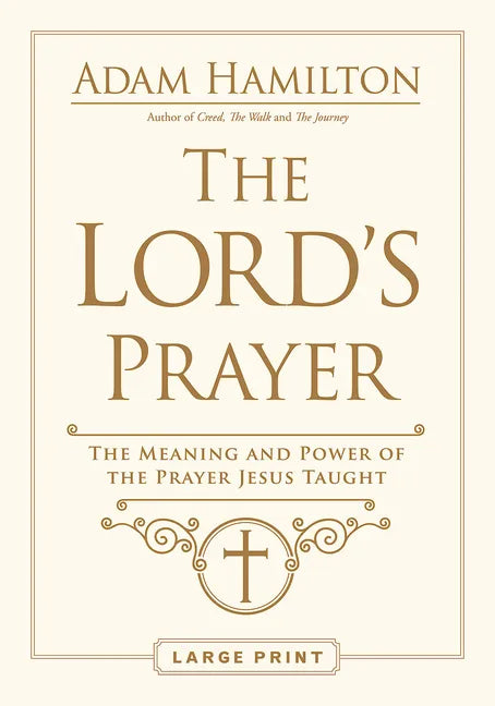 The Lord's Prayer: The Meaning and Power of the Prayer Jesus Taught - Paperback