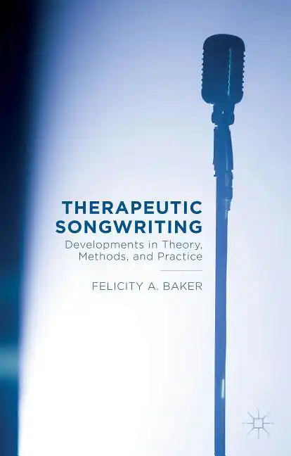Therapeutic Songwriting: Developments in Theory, Methods, and Practice - Paperback