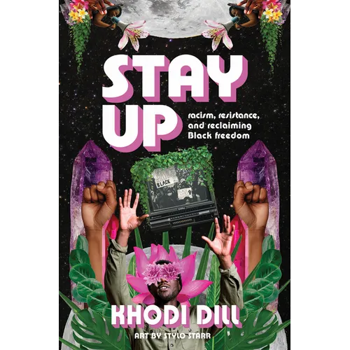 Stay Up: Racism, Resistance, and Reclaiming Black Freedom - Paperback