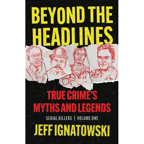 Beyond the Headlines: True Crime's Myths and Legends - Paperback