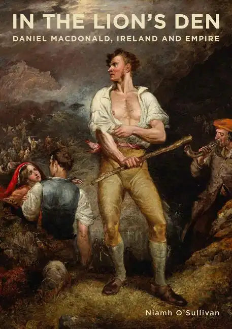 In the Lion's Den: Daniel Macdonald, Ireland and Empire - Paperback