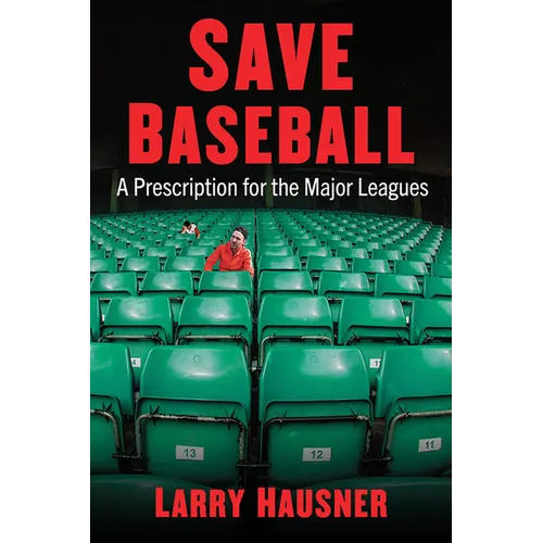 Save Baseball: A Prescription for the Major Leagues - Paperback