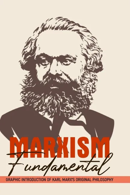 Marxism Fundamental: Graphic Introduction Of Karl Marx's Original Philosophy: Marxism And The Philosophy Of Science - Paperback