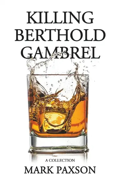 Killing Berthold Gambrel: A Collection - Paperback