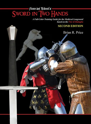 Sword in Two Hands: A Full-Color Modern Training Guide based on the Fior di Battaglia of Fiori dei Liberi - Hardcover