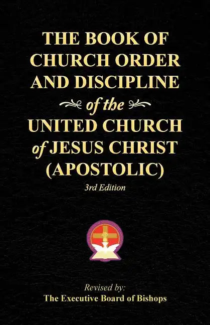 The Book of Church Order and Discipline of the United Church Of Jesus Christ (Apostolic): 3rd Edition - Paperback