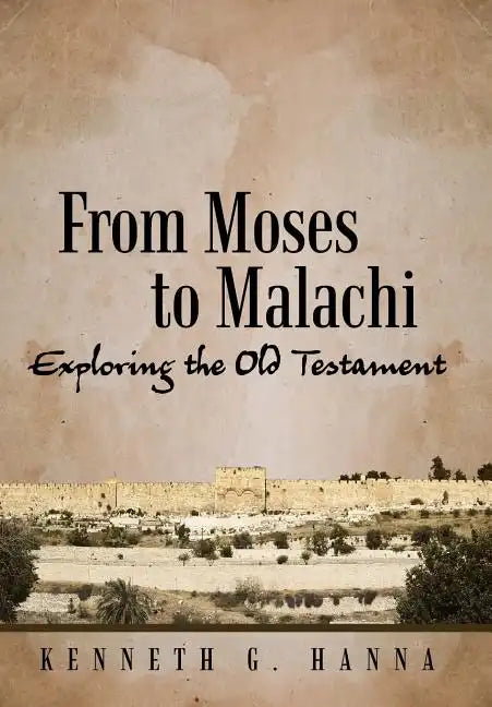 From Moses to Malachi: Exploring the Old Testament - Hardcover