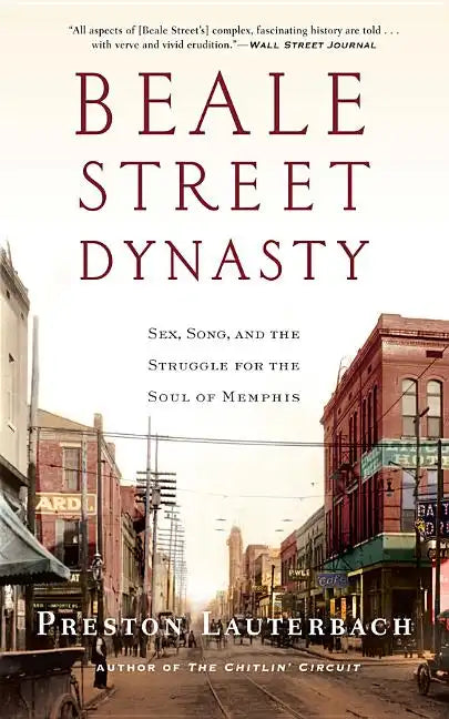 Beale Street Dynasty: Sex, Song, and the Struggle for the Soul of Memphis - Paperback