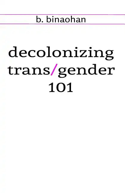 decolonizing trans/gender 101 - Paperback
