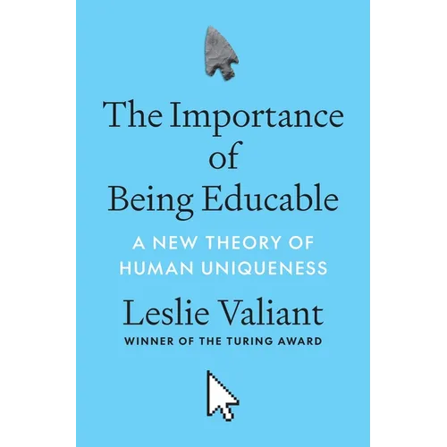 The Importance of Being Educable: A New Theory of Human Uniqueness - Hardcover