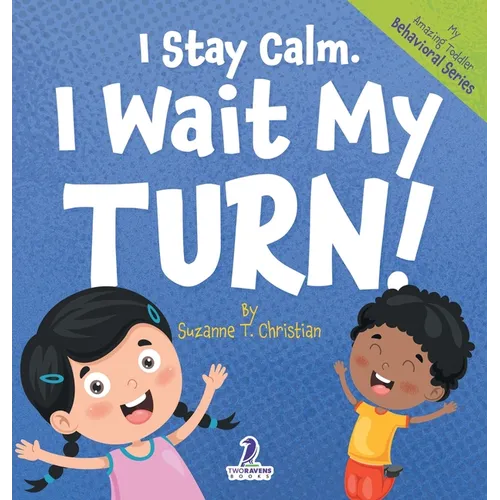 I Stay Calm. I Wait My Turn!: An Affirmation-Themed Book About Waiting For Toddlers (Ages 2-4) - Hardcover