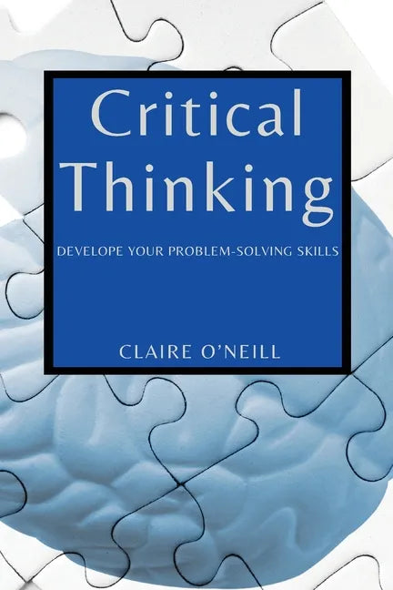 Critical Thinking for Beginners: Develope Your Problem-Solving Skills - Paperback