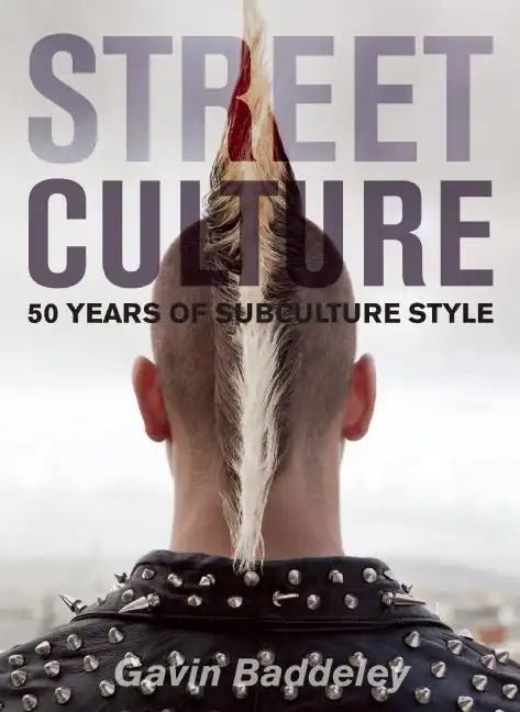 Street Culture: 50 Years of Subculture Style - Paperback