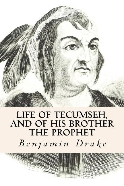 Life of Tecumseh, and of His Brother the Prophet - Paperback