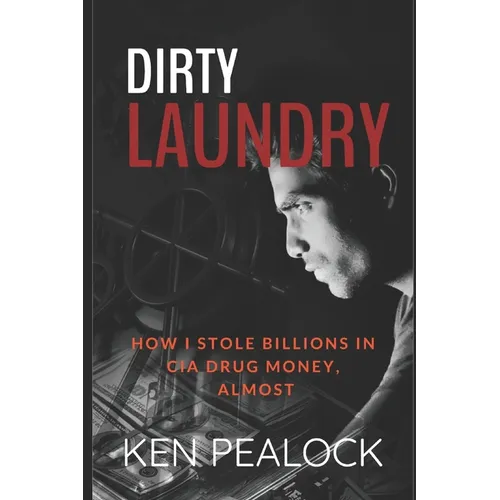 Dirty Laundry: How I Stole Billions in CIA Drug Money, Almost - Paperback