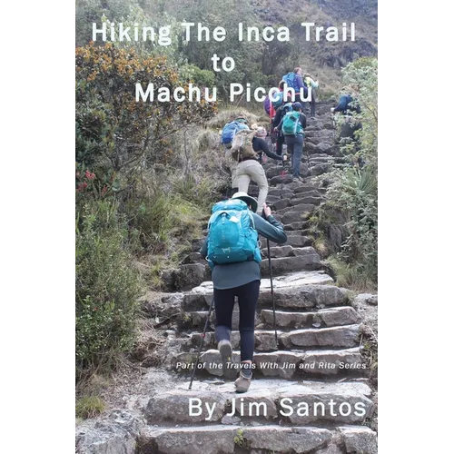 Hiking the Inca Trail to Machu Picchu - Paperback