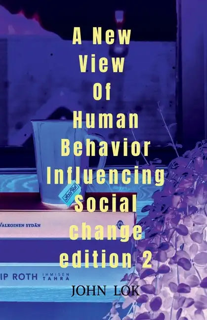 A New View Of Human Behavior Influencing Social Change edition 2 - Paperback