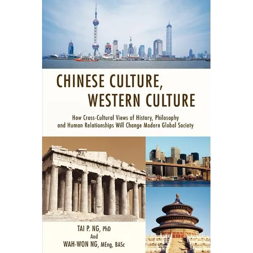 Chinese Culture, Western Culture: How Cross-Cultural Views of History, Philosophy and Human Relationships Will Change Modern Global Society - Paperback