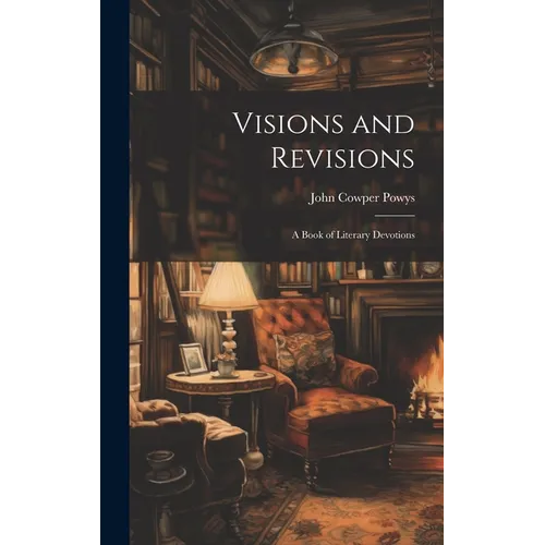 Visions and Revisions; a Book of Literary Devotions - Hardcover