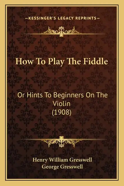 How To Play The Fiddle: Or Hints To Beginners On The Violin (1908) - Paperback