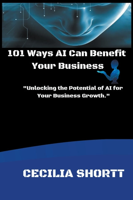 101 Ways AI Can Benefit Your Business - Paperback