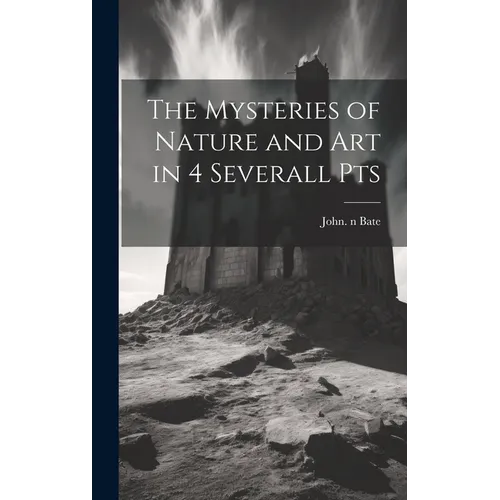 The Mysteries of Nature and Art in 4 Severall Pts - Hardcover